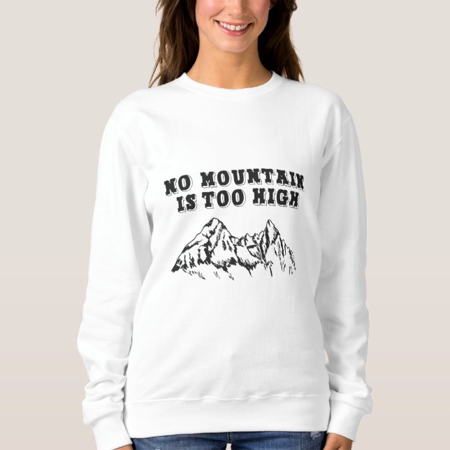 No mountain is too high sweatshirt (Front)