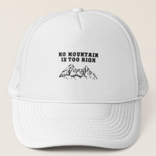 No mountain is too high trucker hat