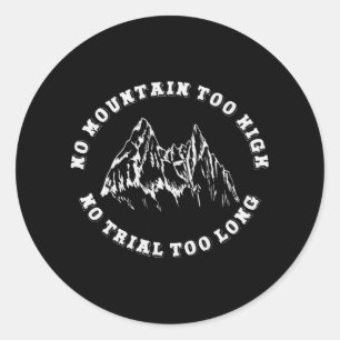 No mountain too high, no trail too long classic round sticker