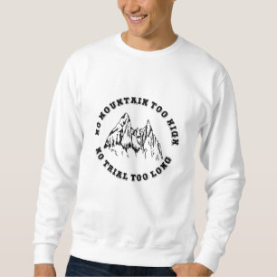 No mountain too high, no trail too long sweatshirt