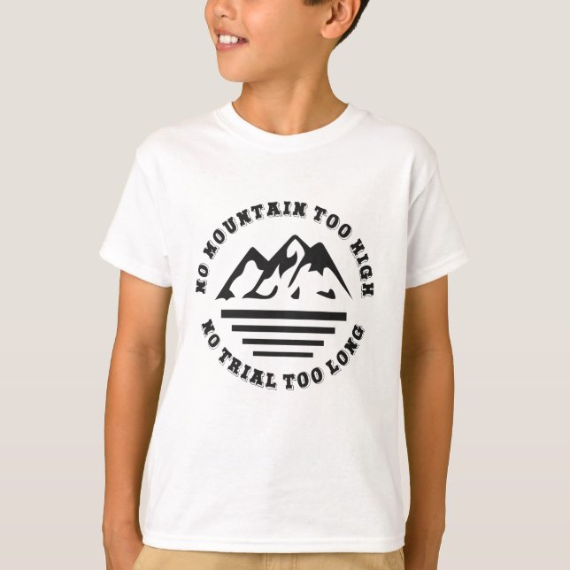 No mountain too high, no trail too long T-Shirt (Front)