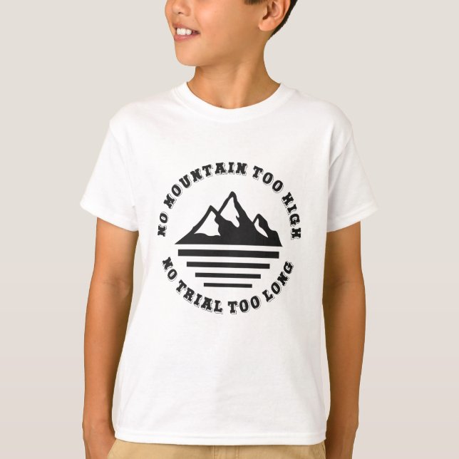 No mountain too high, no trail too long T-Shirt (Front)