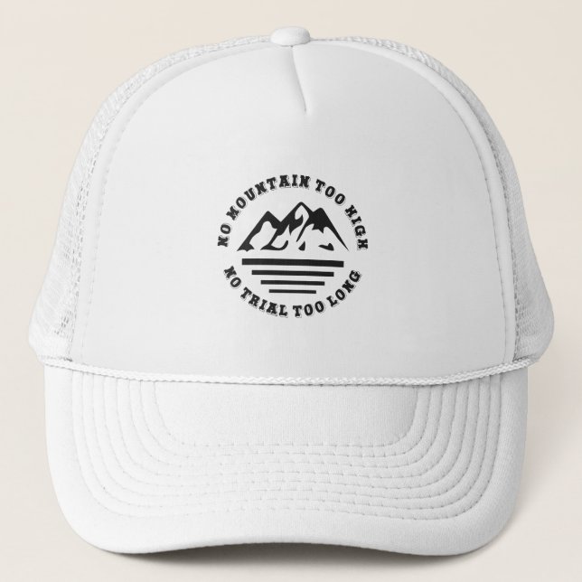 No mountain too high, no trail too long trucker hat (Front)