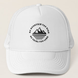 No mountain too high, no trail too long trucker hat