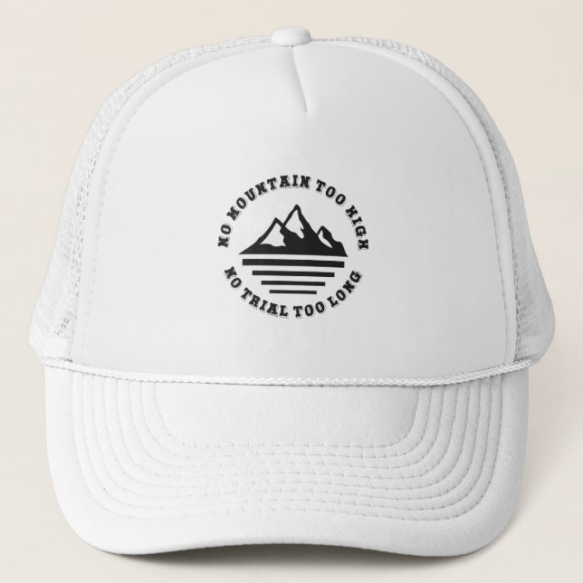 No mountain too high, no trail too long trucker hat (Front)