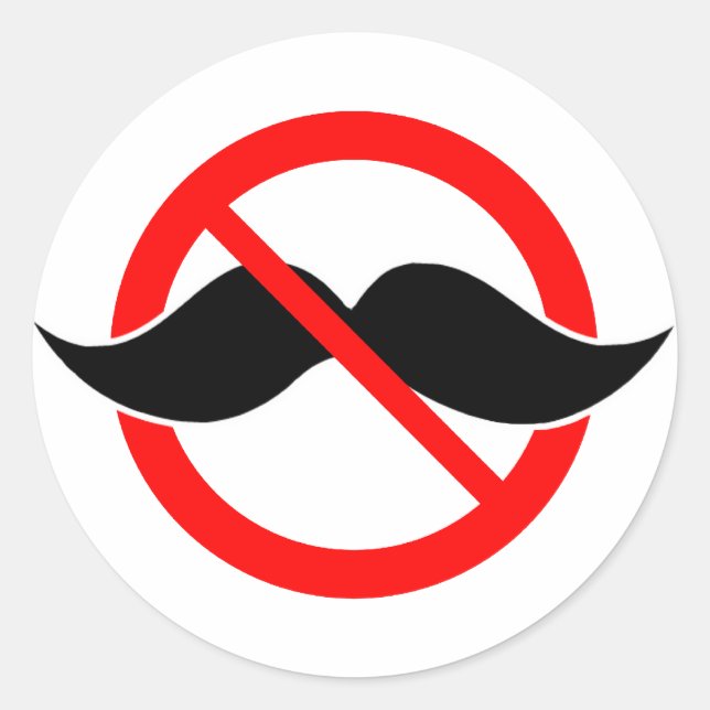 NO MOUSTACHE - ANTI-MUSTACHE -SHAVE THAT THING OFF CLASSIC ROUND STICKER (Front)