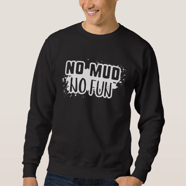No Mud No Fun Sweatshirt (Front)