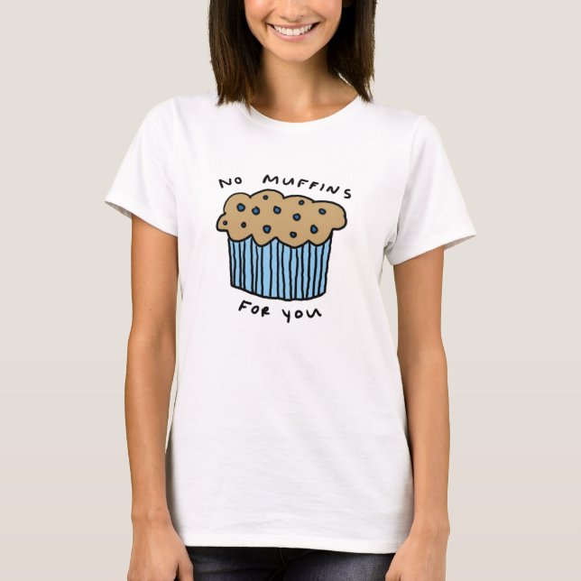 No Muffins For You T-Shirt (Front)