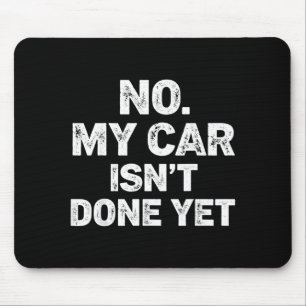 No My Car Is Not Ready Funny Mechanic Mouse Pad