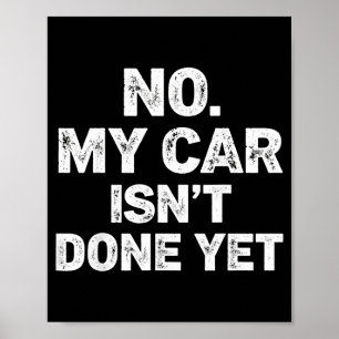 No My Car Is Not Ready Funny Mechanic  Poster