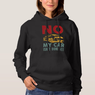 No My Car Isn't Done Yet     Car Mechanic Auto Ent Hoodie