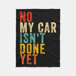 No My Car Isn't Done Yet Funny Humor Car Lover Mec Fleece Blanket