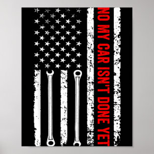 No My Car Isn't Done Yet Funny Mechanic  Poster