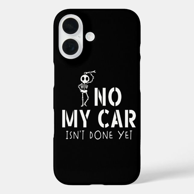 No My Car Isn't Done Yet Funny Skeleton Car Garage Case-Mate iPhone Case (Back)