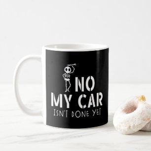 No My Car Isn't Done Yet Funny Skeleton Car Garage Coffee Mug