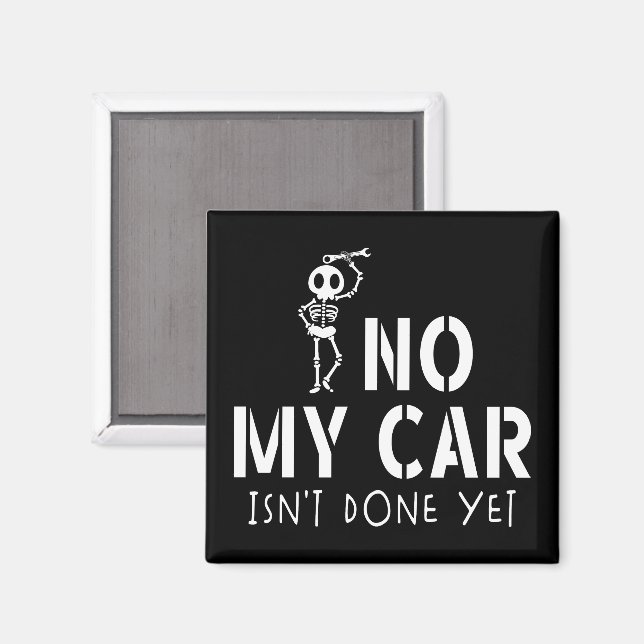No My Car Isn't Done Yet Funny Skeleton Car Garage Magnet (Front/Back)