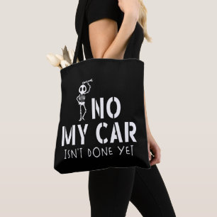 No My Car Isn't Done Yet Funny Skeleton Car Garage Tote Bag