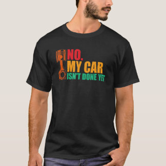 No My Car Isn't Done Yet Tools Mechanic Garage 1 T-Shirt