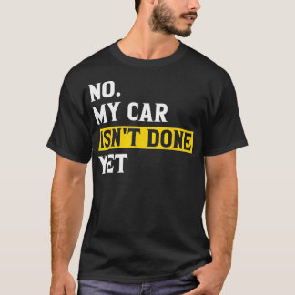 No My  Isnt Done Yet Funny  Mechanic Garage  T-Shirt