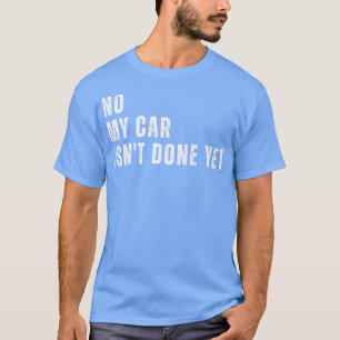 No My  Isnt Done Yet Funny  Mechanic Garage T-Shirt