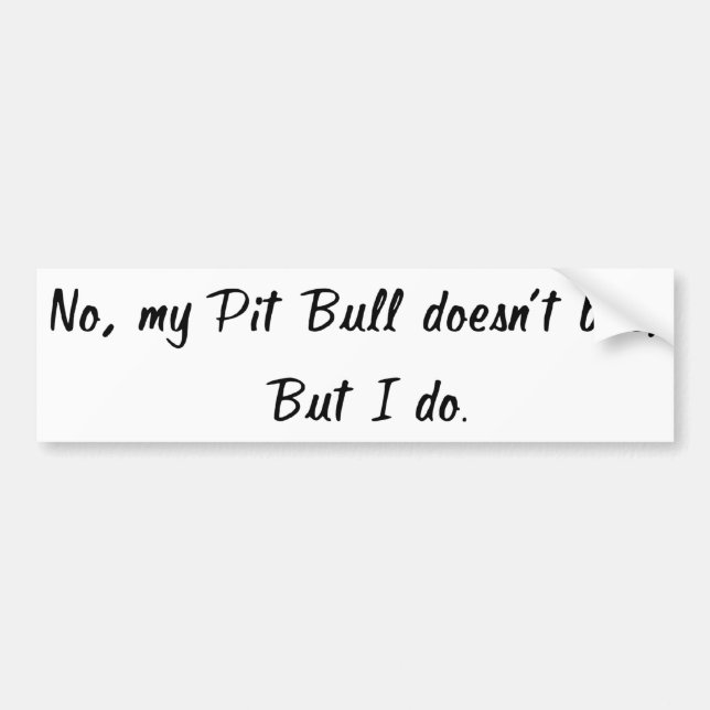 No, My Pit Bull Doesn't Bite Bumper Sticker (Front)