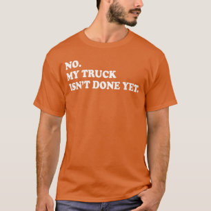 No Myruck Isnt Done Yet Mechanic Funny Saying frie T-Shirt