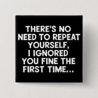 No Need Repeat Yourself I Ignored You Funny Saying