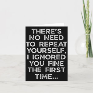 No Need Repeat Yourself I Ignored You Funny Saying Card