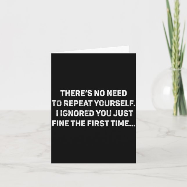 No Need Repeat Yourself I Ignored You Funny Saying Card (Front)
