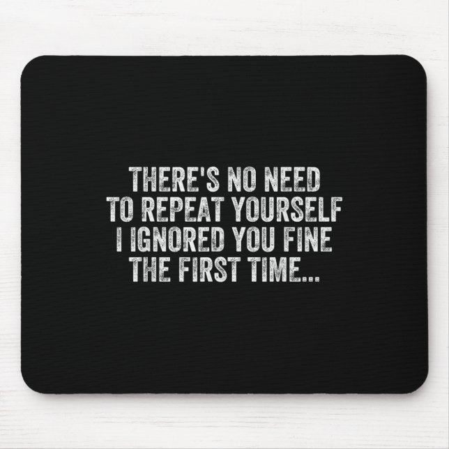 No Need Repeat Yourself I Ignored You Funny Saying Mouse Pad (Front)