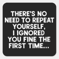 No Need Repeat Yourself I Ignored You Funny Saying
