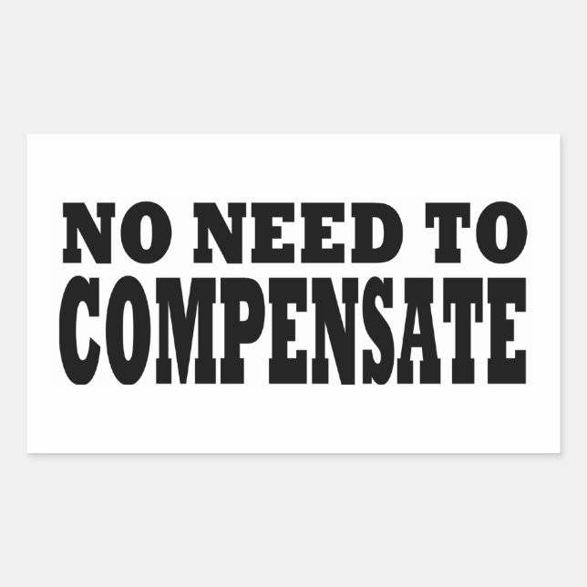 No Need to Compensate Rectangular Sticker (Front)