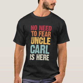 No Need To Fear Uncle Carl Is Here Personalised Na T-Shirt