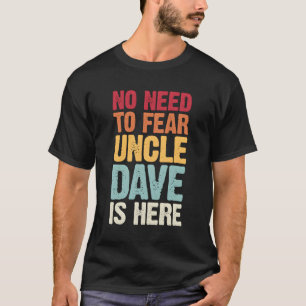 No Need To Fear Uncle Dave Is Here Personalised Na T-Shirt