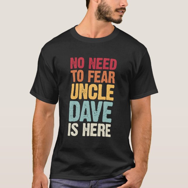 No Need To Fear Uncle Dave Is Here Personalised Na T-Shirt (Front)