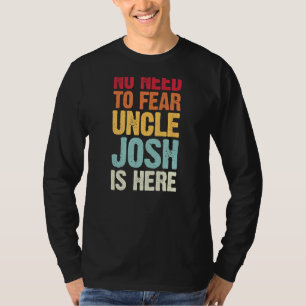 No Need To Fear Uncle Josh Is Here Personalised Na T-Shirt