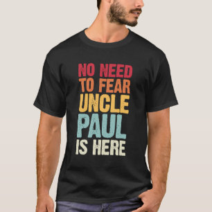 No Need To Fear Uncle Paul Is Here Personalised Na T-Shirt