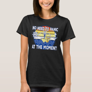 No Need To Panic At The Moment Sinking Boat Captai T-Shirt
