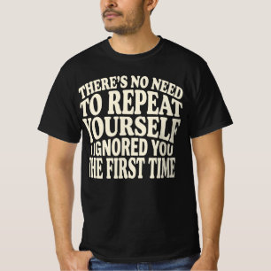 No Need to Repeat Yourself Funny Saying Humour T-Shirt