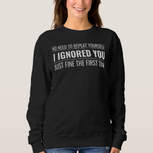 No Need To Repeat Yourself I Ignored You Just Fine Sweatshirt