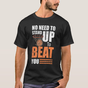 No Need To Stand Up To Beat You Basketball On Whee T-Shirt