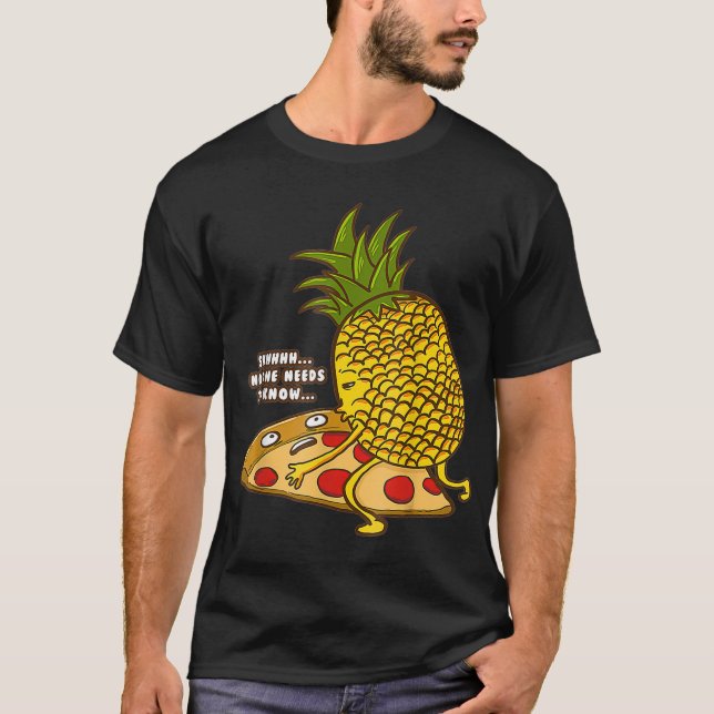 No Needs To Know  Pineapple Hawaiian Pizza Fast Fo T-Shirt (Front)