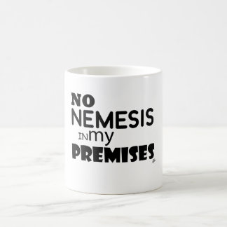 No Nemesis in my Premises Coffee Mug