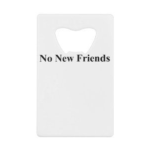 no new friends