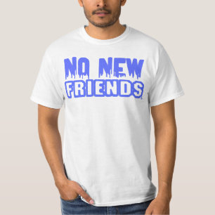 No New Friends T-Shirt