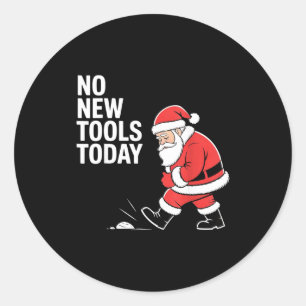 No New Tools Today  Classic Round Sticker