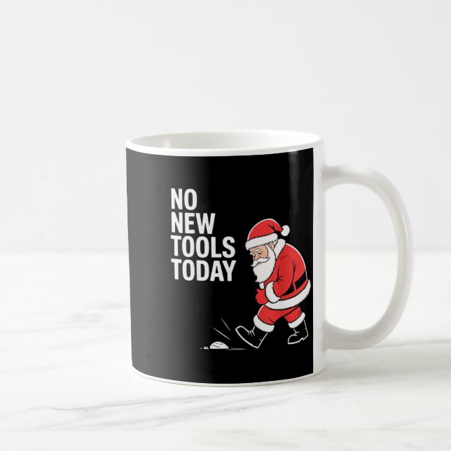 No New Tools Today  Coffee Mug (Right)