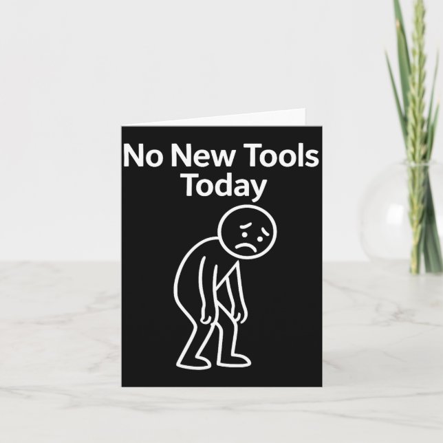 No New Tools Today Funny  Card (Front)
