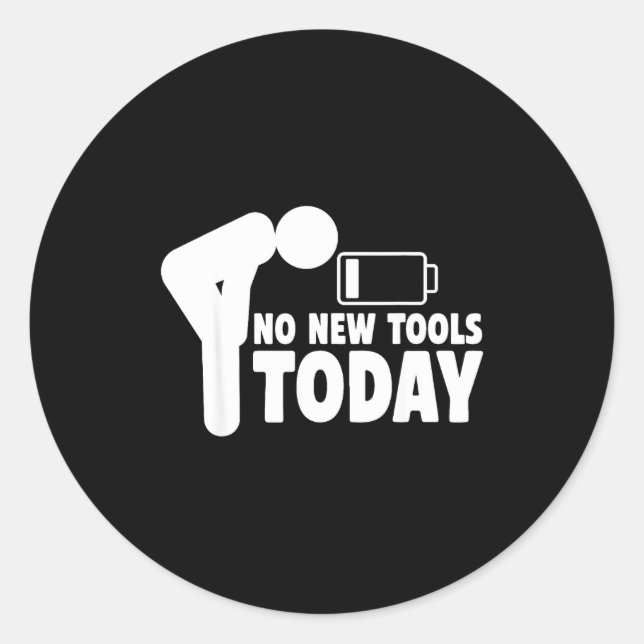 No New Tools Today Funny  Classic Round Sticker (Front)