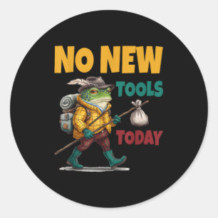 No New Tools Today Funny Classic Round Sticker